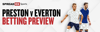 Preston v Everton Betting Preview