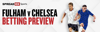 Fulham v Chelsea Betting Preview